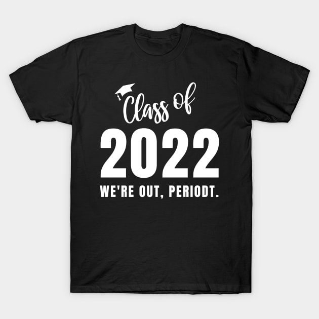 Class of 2022 Funny Graduation Gift T-Shirt by Little Duck Designs